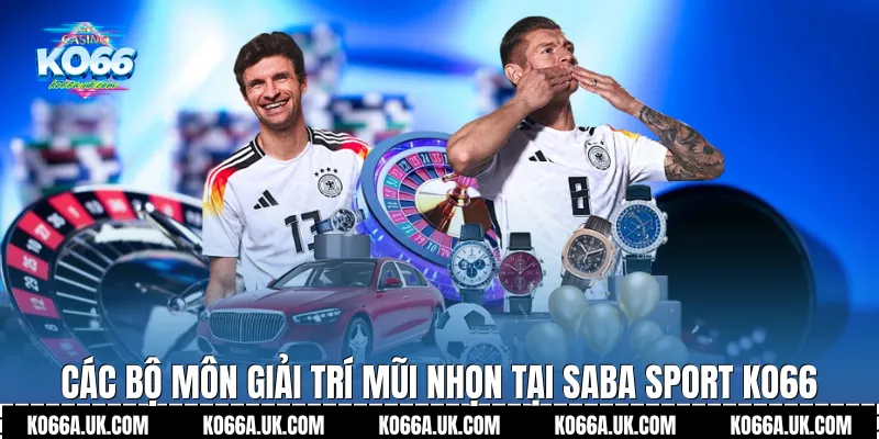 Các bộ môn giải trí mũi nhọn tại Saba Sport Ko66
