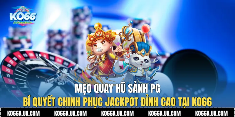 Mẹo Quay Hũ Sảnh PG