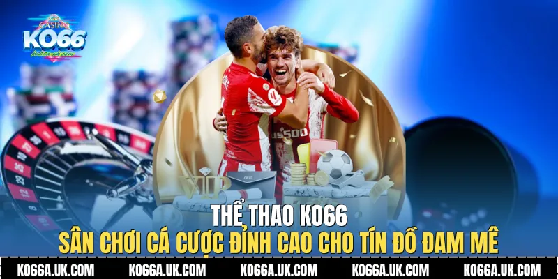 Kinh nghiệm cá cược Thể thao Ko66 luôn giành chiến thắng